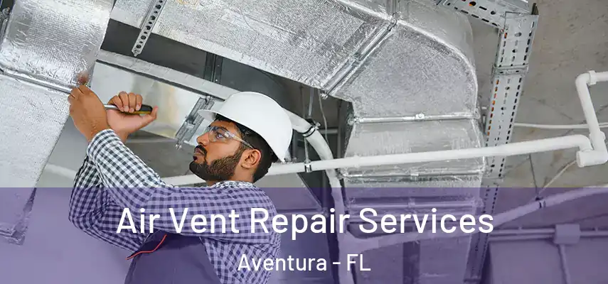  Air Vent Repair Services Aventura - FL