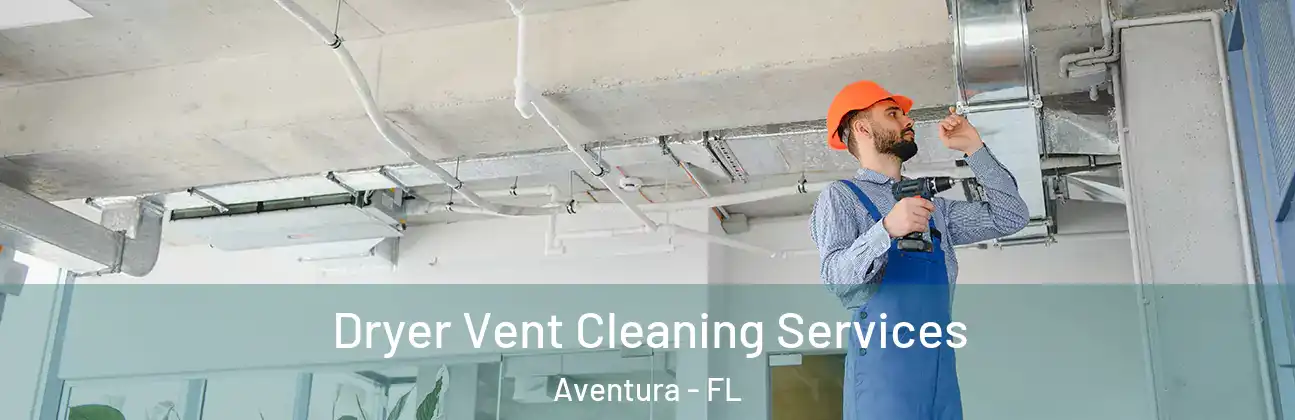  Dryer Vent Cleaning Services Aventura - FL