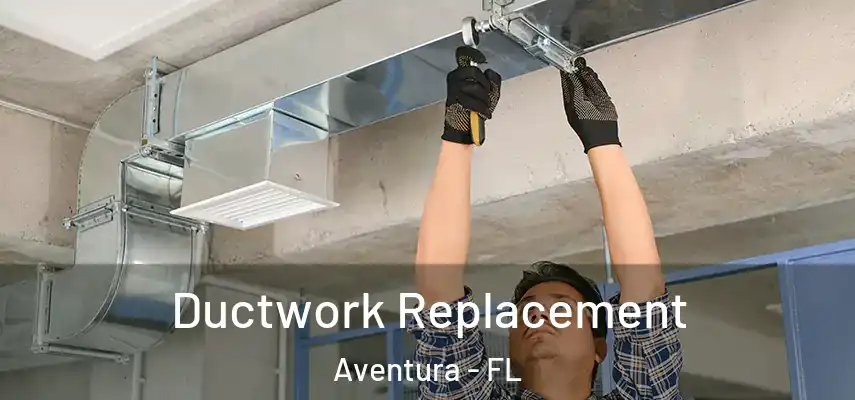  Ductwork Replacement Aventura - FL