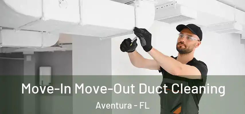  Move-In Move-Out Duct Cleaning Aventura - FL